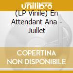 (LP Vinile) En Attendant Ana - Juillet lp vinile