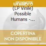 (LP Vinile) Possible Humans - Everybody Split lp vinile