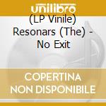 (LP Vinile) Resonars (The) - No Exit lp vinile di Resonars