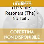 (LP Vinile) Resonars (The) - No Exit (Coloured) lp vinile di Resonars