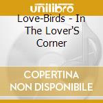 Love-Birds - In The Lover'S Corner cd musicale di Love