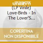(LP Vinile) Love-Birds - In The Lover'S Corner lp vinile di Love