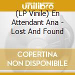 (LP Vinile) En Attendant Ana - Lost And Found