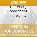 (LP Vinile) Connections - Foreign Affairs lp vinile di Connections