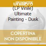 (LP Vinile) Ultimate Painting - Dusk lp vinile di Ultimate Painting