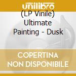 (LP Vinile) Ultimate Painting - Dusk vinile