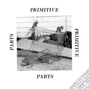 Primitive Parts - Parts Primitive cd musicale di Primitive Parts