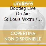 Bootleg Live On-Air: St.Louis Wxtm / Various cd