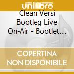 Clean Versi Bootleg Live On-Air - Bootlet Live On-Air cd