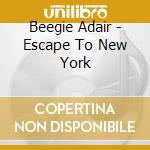 Beegie Adair - Escape To New York cd