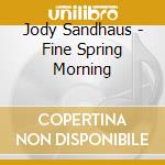 Jody Sandhaus - Fine Spring Morning cd musicale di Jody Sandhaus