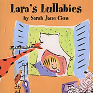 Sarah Jane Cion - Lara'S Lullabies cd musicale di Sarah Jane Cion