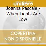 Joanna Pascale - When Lights Are Low cd