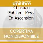 Christian Fabian - Keys In Ascension cd musicale di Christian Fabian