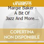 Margie Baker - A Bit Of Jazz And More... cd musicale di Margie Baker