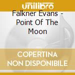 Falkner Evans - Point Of The Moon