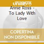 Annie Ross - To Lady With Love cd musicale di Annie Ross