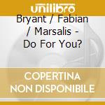 Bryant / Fabian / Marsalis - Do For You? cd