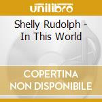 Shelly Rudolph - In This World cd musicale di Shelly Rudolph