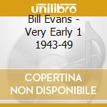 Bill Evans - Very Early 1 1943-49 cd