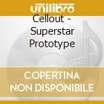 Cellout - Superstar Prototype cd