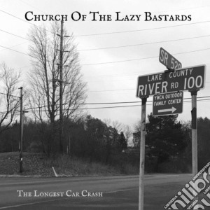 Church Of The Lazy Bastards - The Longest Car Crash cd musicale di Church Of The Lazy Bastards