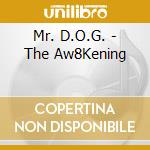 Mr. D.O.G. - The Aw8Kening cd musicale di Mr. D.O.G.