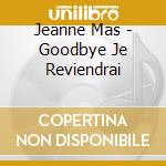Jeanne Mas - Goodbye Je Reviendrai cd