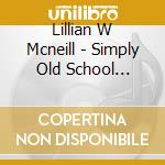 Lillian W Mcneill - Simply Old School Gospel cd