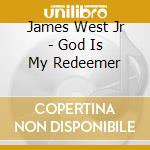 James West Jr - God Is My Redeemer cd