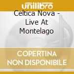 Celtica Nova - Live At Montelago cd