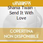 Shania Twain - Send It With Love cd musicale di Shania Twain
