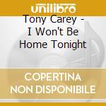 Tony Carey - I Won't Be Home Tonight cd musicale di Tony Carey