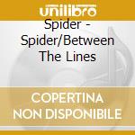Spider - Spider/Between The Lines cd musicale di Spider