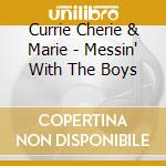 Currie Cherie & Marie - Messin' With The Boys cd musicale di Cherie and marie cur