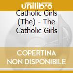 Catholic Girls (The) - The Catholic Girls cd