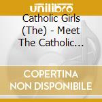 Catholic Girls (The) - Meet The Catholic Girls! cd