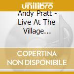 Andy Pratt - Live At The Village Undergroun cd musicale di Andy Pratt
