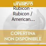 Rubicon - Rubicon / American Dreams cd musicale di Rubicon
