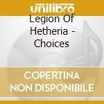 Legion Of Hetheria - Choices cd musicale di Legion Of Hetheria