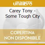 Carey Tony - Some Tough City