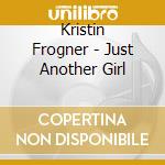 Kristin Frogner - Just Another Girl cd