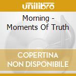 Morning - Moments Of Truth cd