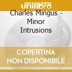 Charles Mingus - Minor Intrusions cd