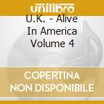 U.K. - Alive In America Volume 4 cd