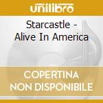 Starcastle - Alive In America cd musicale di Starcastle