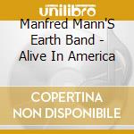 Manfred Mann'S Earth Band - Alive In America cd musicale