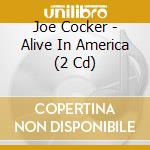 Joe Cocker - Alive In America (2 Cd) cd