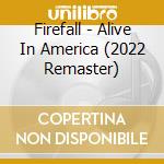 Firefall - Alive In America (2022 Remaster) cd
