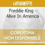 Freddie King - Alive In America cd musicale